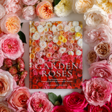 GARDEN ROSES: The Complete Guide to Growing & Arranging Spectacular Blooms *Signed Copy*